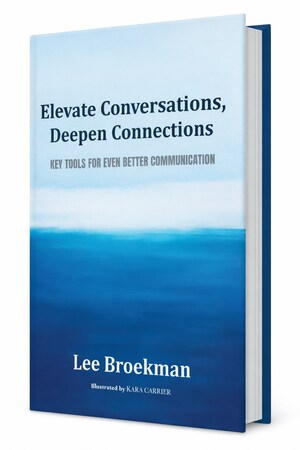 New Communication Book "Elevate Conversations, Deepen Connections" Gives Readers the Blueprint to Transform Relationships and Bridge Differences